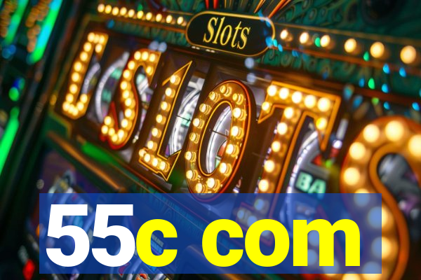 55c com